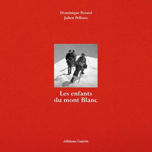 Les Enfants Du Mont Blanc - Dominique Potard et Julien Pelloux