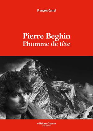 Pierre Beghin, l'homme de tête - François Carrel - © Editions Guérin Chamonix (extrait)