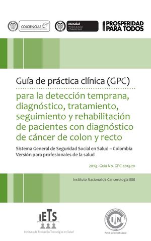 Guía De Práctica Clínica (Gpc) Para La Detección Temprana, Diagnóstico, Tratamiento, Seguimiento Y Rehabilitación De Pacientes Con Diagnóstico De Cáncer De Colon Y Recto