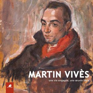 catalogue de l'exposition "martin vivès, une vie engagée, une œuvre libre"