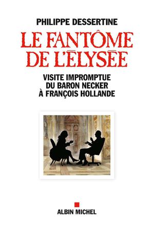 Le fantôme de l'Elysée - Philippe Dessertine