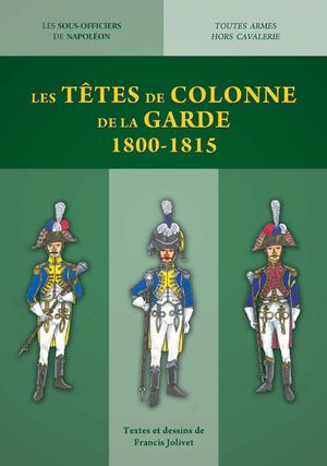 Sous Officier De Napoléon Les têtes de colonne de La Garde 1800-1815