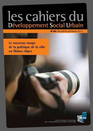 Le nouveau visage de la politique de la ville en Rhône-Alpes. Extraits du cahier du développement social urbain n°60