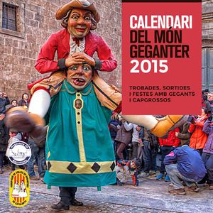 Calendari Del Món Geganter 2015 Trobades, Sortides I Festes Amb Gegants I Capgrossos