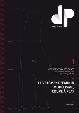 Le vêtement féminin modélisme, coupe à plat-Tome 1