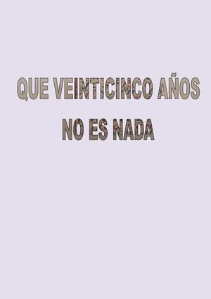 Que Veinticinco Años No Es Nada