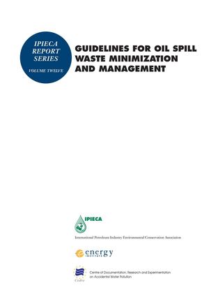 IPIECA - Vol 12 - GUIDELINES FOR OIL SPILL WASTE  MINIMIZATION AND MANAGEMENT
