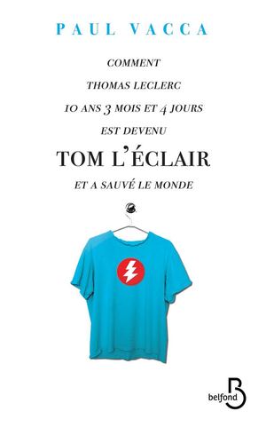 Comment thomas leclerc 10 ans 3 mois et 4 jours est devenu tom l’éclair et a sauvé le monde