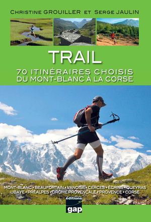Trail - 70 itinéraires choisis du Mont-Blanc à la Corse