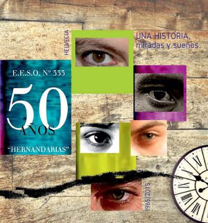 Una Historia, miradas y sueños. 50º ANIVERSARIO E.E.S.O.Nº 333 "HERNANDARIAS"