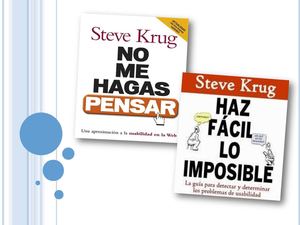 "No me hagas pensar" y "Haz fácil lo imposible" de Steve Krug