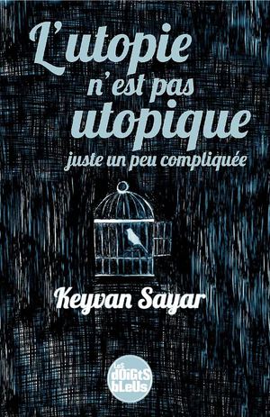 Keyvan Sayar - L'utopie n'est pas utopique, juste un peu compliquée (extrait)