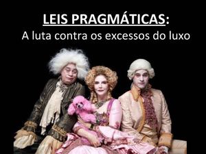 Leis Pragmáticas e a luta contra o luxo