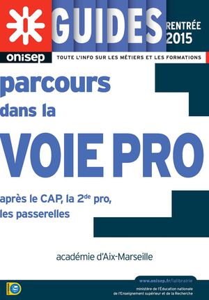 Les parcours dans la voie pro Après Le Cap, La 2de Pro, Les Passerelles Onisep Aix Marseille Rentrée 2015