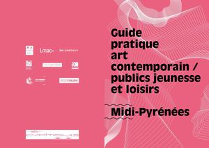 Guide Pratique Art Contemporain Publics Jeunesse Et Loisirs Midi Pyrénées