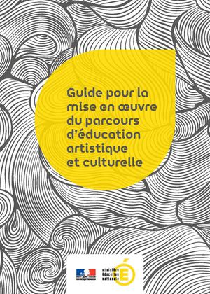 Parcours d'Education Artistique et Culturelle - Guide pour la mise en oeuvre