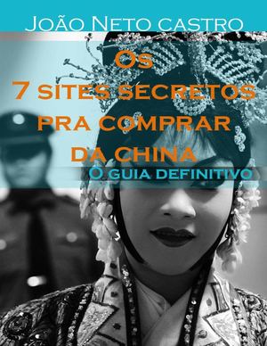 Os 7 Sites Secretos Pra Comprar Da China - Segredo Revelado 2 0 .