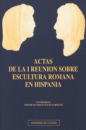 CICLOS ESCULTORICOS EN LA CASA Y EN LA CIUDAD DE LA BETICA I Reunion Escult Rom España