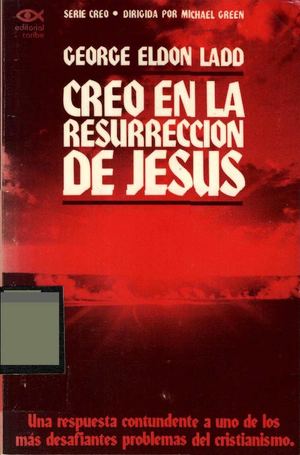 Creo En La Resurrección De Jesus: por George E. Ladd