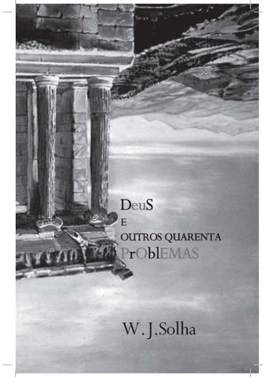 DeuS E OUTROS QUARENTA PrOblEMAS - W. J. Solha