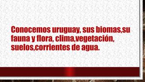 Conocemos Uruguay, Sus Biomas,su Fauna Y Flora