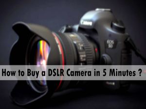 How To Buy Dslr Camera In 5 Minutes