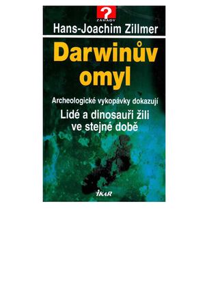 Darwinův omyl. Archeologické vykopávky dokazují: lidé a dinosauři žili ve stejné době  Zillmer Hans-Joachim, 2008