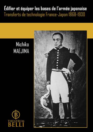 Édifier et équiper les bases de l’armée japonaise : Transferts de technologie France-Japon 1868-1930