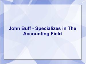 John Buff Specializes In The Accounting Field