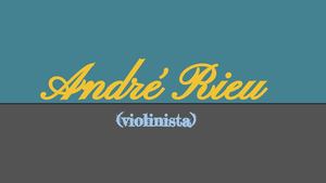 André Rieu (Violinista)
