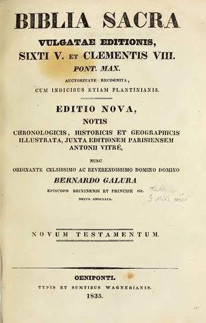 Biblia Sacra NT Vulgatae editionis Sixti V. et Clementis VIII. Pont. Max. auctoritate recognita, cum indicibus etiam plantinianis auctoritate edita  Galura Bernardus, 1831