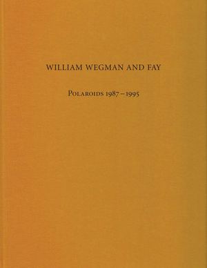 William Wegman and Fay: Polaroids 1987-1995