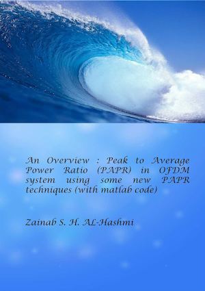An Overview : Peak to Average Power Ratio (PAPR) in OFDM system using some new PAPR techniques (with matlab code)