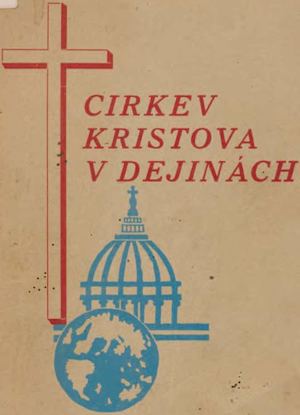 Cirkev Kristova v dejinách. Prehľadné dejiny katolickej cirkvi zo zreteľom na slovenské dejiny  Bucko Vojtech, 1944