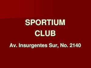 SPORTIUM CLUB. Av. Insurgentes Sur, No. 2140