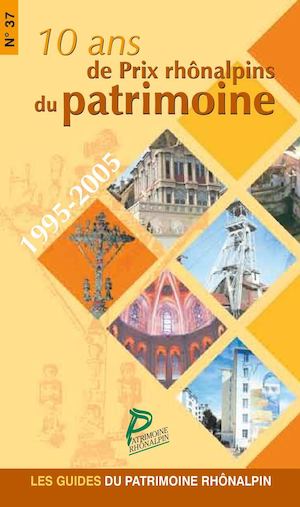 Guide N°37 - 10 ans de Prix rhônalpins du patrimoine