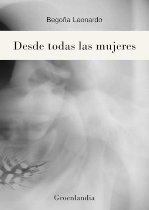 Desde Todas Las Mujeres, de Begoña Leonardo