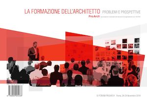 LA FORMAZIONE DELL’ARCHITETTO PROBLEMI E PROSPETTIVE  IV° Forum dell’Associazione Nazionale dei docenti di Progettazione Architettonica ICAR 14-15-16 Roma, 28-29 novembre 2014  ARCHITETTURA DOCUMENTI E RICERCHE Collana della Associazione ProArch As