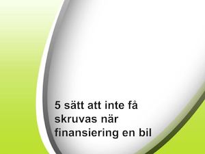 5 Sätt Att Inte Få Skruvas När Finansiering En Bil