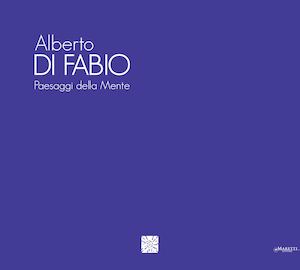 Alberto Di Fabio. Paesaggi della Mente