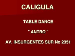 CALIGULA TABLE DANCE Insurgentes Sur No 2351.