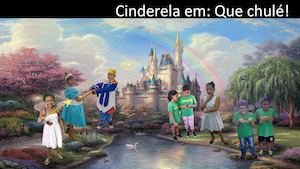 Cinderela em: Que Chulé!