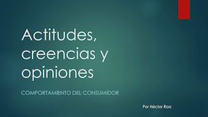 Actitudes, Creencias Y Opiniones