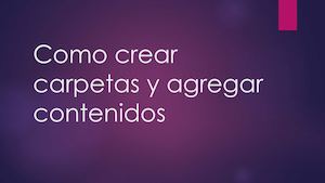 Como Crear Carpetas Y Agregar Contenidos