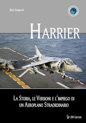 Sgarlato N., HARRIER. La storia, le versioni e l'impiego di un aeroplano straordinario
