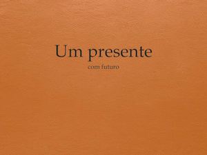 Um presente com futuro