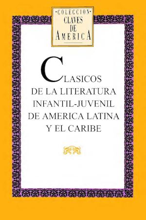 CLASICOS DE LA LITERATURA INFANTIL-JUVENIL EN AMERICA LATINA Y EL CARIBE (Casa de Palabras)