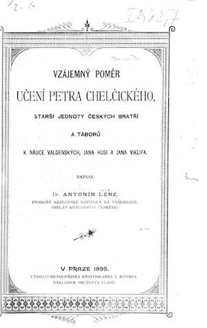 Vzájemný poměr učení Petra Chelčického, starší Jednoty českých bratří a taborů k náuce Valdenských, Jana Husi a Jana Viklifa Lenz Antonín, 1895