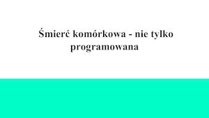 Śmierć komórkowa nie tylko programowana