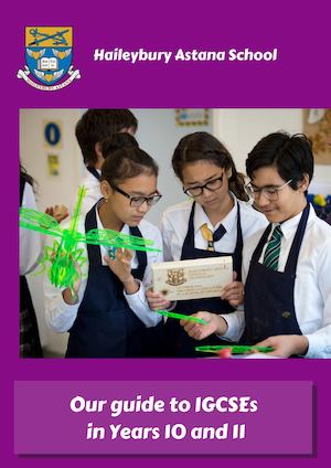 Haileybury Astana School's Guide to IGCSEs in Years 10 an 11